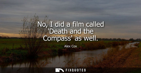 Small: No, I did a film called Death and the Compass as well
