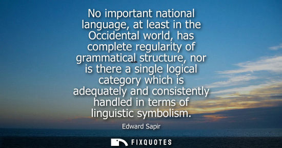 Small: No important national language, at least in the Occidental world, has complete regularity of grammatica