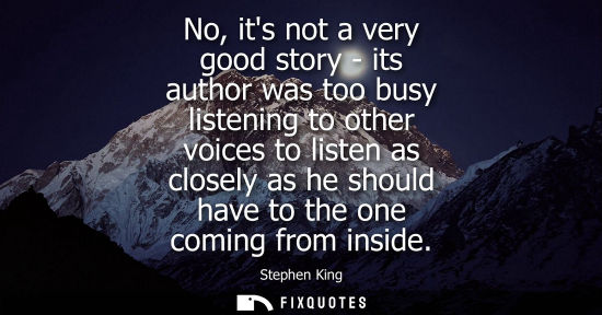 Small: No, its not a very good story - its author was too busy listening to other voices to listen as closely 