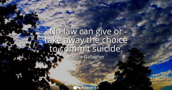 Small: No law can give or take away the choice to commit suicide