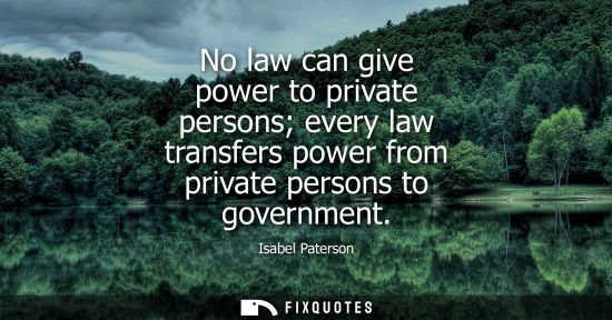 Small: No law can give power to private persons every law transfers power from private persons to government