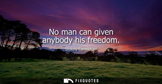 Small: No man can given anybody his freedom
