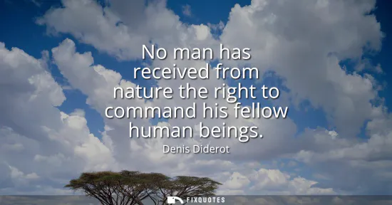 Small: No man has received from nature the right to command his fellow human beings