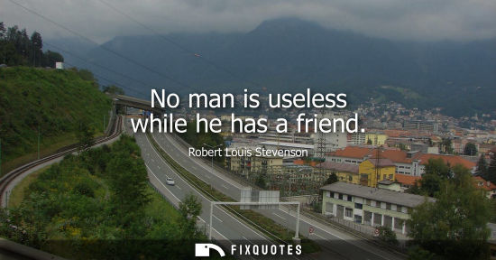 Small: No man is useless while he has a friend