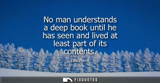 Small: No man understands a deep book until he has seen and lived at least part of its contents