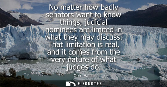 Small: No matter how badly senators want to know things, judicial nominees are limited in what they may discus