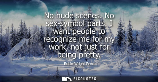 Small: No nude scenes. No sex-symbol parts. I want people to recognize me for my work, not just for being pret