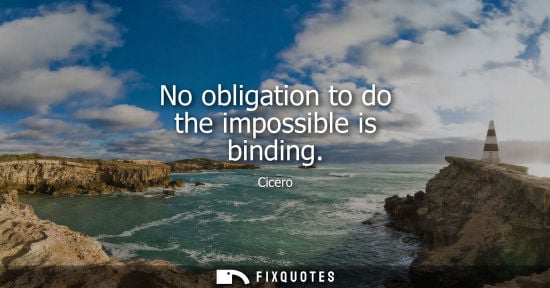 Small: Cicero - No obligation to do the impossible is binding