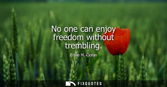Small: No one can enjoy freedom without trembling