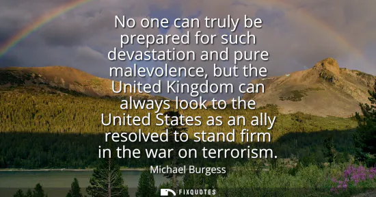 Small: No one can truly be prepared for such devastation and pure malevolence, but the United Kingdom can always look