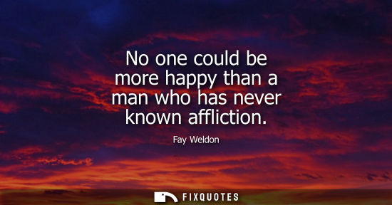 Small: No one could be more happy than a man who has never known affliction