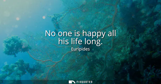Small: No one is happy all his life long