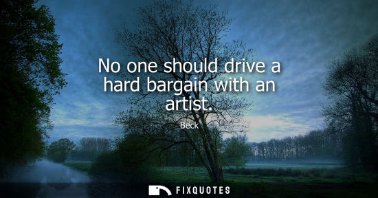 Small: No one should drive a hard bargain with an artist