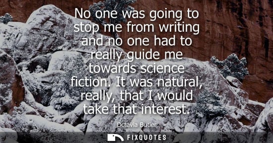 Small: No one was going to stop me from writing and no one had to really guide me towards science fiction.