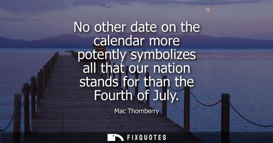 Small: No other date on the calendar more potently symbolizes all that our nation stands for than the Fourth o
