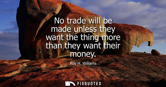 Small: No trade will be made unless they want the thing more than they want their money