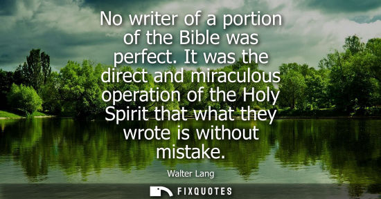 Small: No writer of a portion of the Bible was perfect. It was the direct and miraculous operation of the Holy