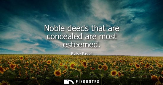 Small: Noble deeds that are concealed are most esteemed
