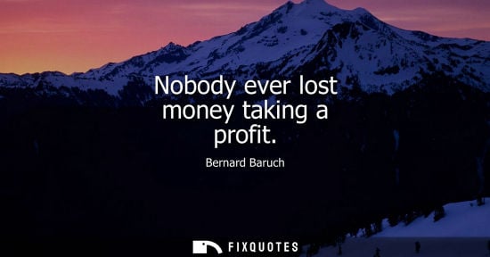 Small: Nobody ever lost money taking a profit