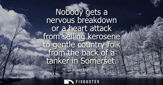 Small: Nobody gets a nervous breakdown or a heart attack from selling kerosene to gentle country folk from the