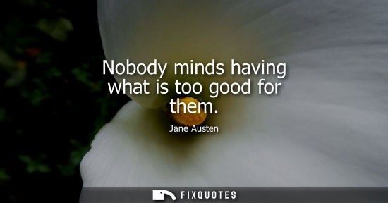 Small: Nobody minds having what is too good for them