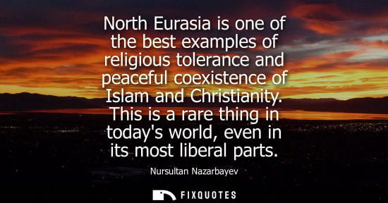 Small: Nursultan Nazarbayev - North Eurasia is one of the best examples of religious tolerance and peaceful coexisten
