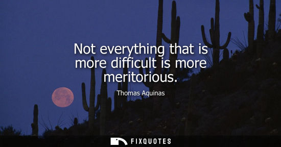 Small: Not everything that is more difficult is more meritorious