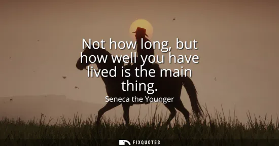 Small: Not how long, but how well you have lived is the main thing