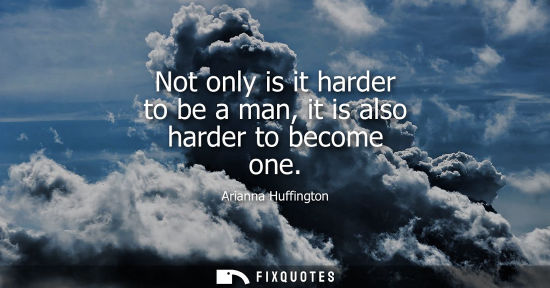 Small: Not only is it harder to be a man, it is also harder to become one