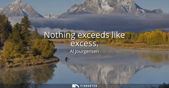 Small: Nothing exceeds like excess