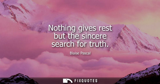 Small: Nothing gives rest but the sincere search for truth