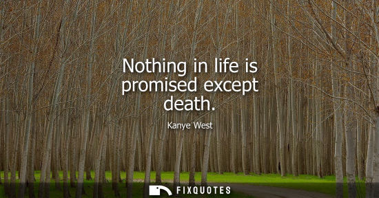 Small: Nothing in life is promised except death