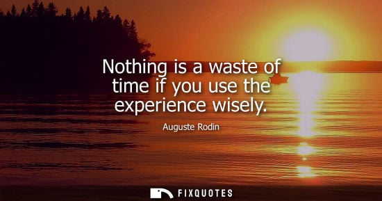 Small: Nothing is a waste of time if you use the experience wisely