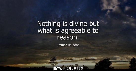 Small: Nothing is divine but what is agreeable to reason