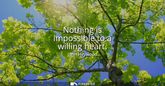 Small: Nothing is impossible to a willing heart