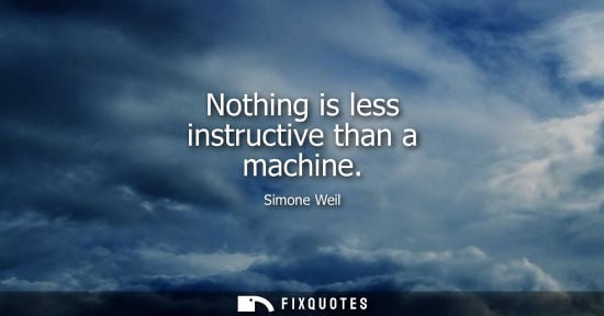 Small: Nothing is less instructive than a machine