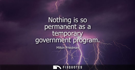 Small: Nothing is so permanent as a temporary government program
