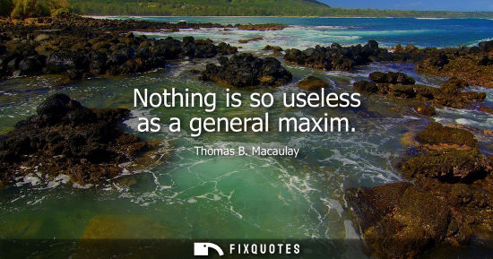 Small: Nothing is so useless as a general maxim