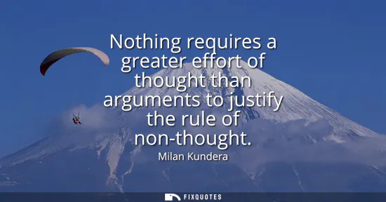 Small: Nothing requires a greater effort of thought than arguments to justify the rule of non-thought