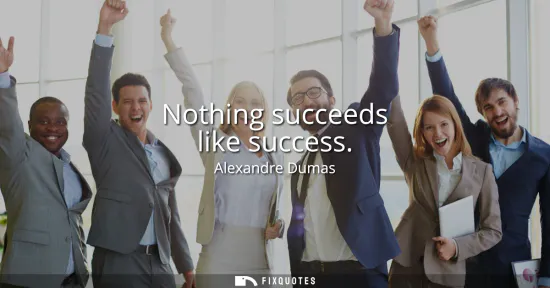 Small: Nothing succeeds like success