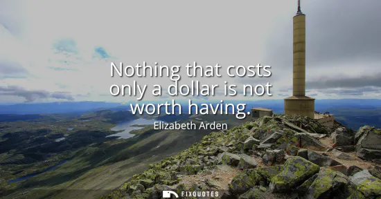 Small: Nothing that costs only a dollar is not worth having