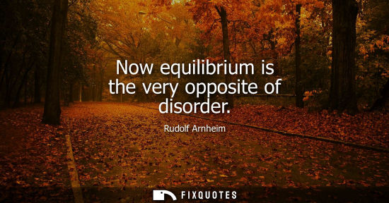 Small: Now equilibrium is the very opposite of disorder