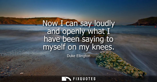 Small: Now I can say loudly and openly what I have been saying to myself on my knees