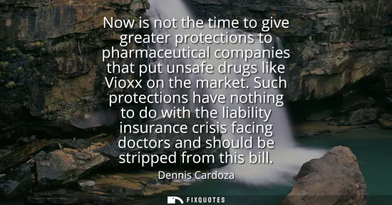 Small: Now is not the time to give greater protections to pharmaceutical companies that put unsafe drugs like Vioxx o