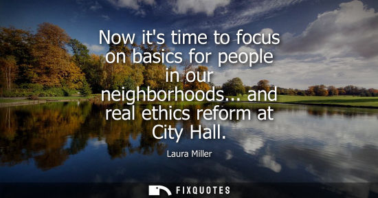 Small: Now its time to focus on basics for people in our neighborhoods... and real ethics reform at City Hall