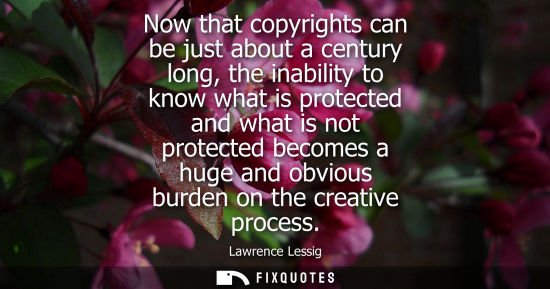Small: Now that copyrights can be just about a century long, the inability to know what is protected and what 