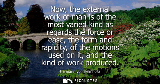 Small: Now, the external work of man is of the most varied kind as regards the force or ease, the form and rap