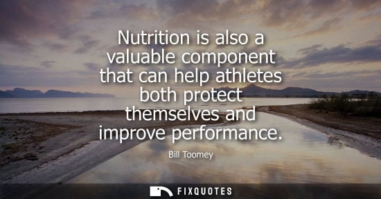 Small: Nutrition is also a valuable component that can help athletes both protect themselves and improve perfo