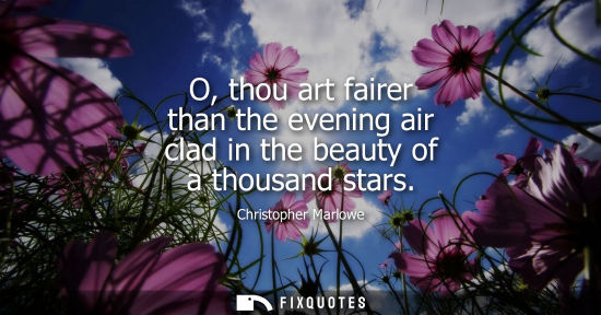 Small: O, thou art fairer than the evening air clad in the beauty of a thousand stars