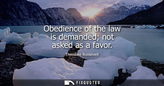 Small: Obedience of the law is demanded not asked as a favor